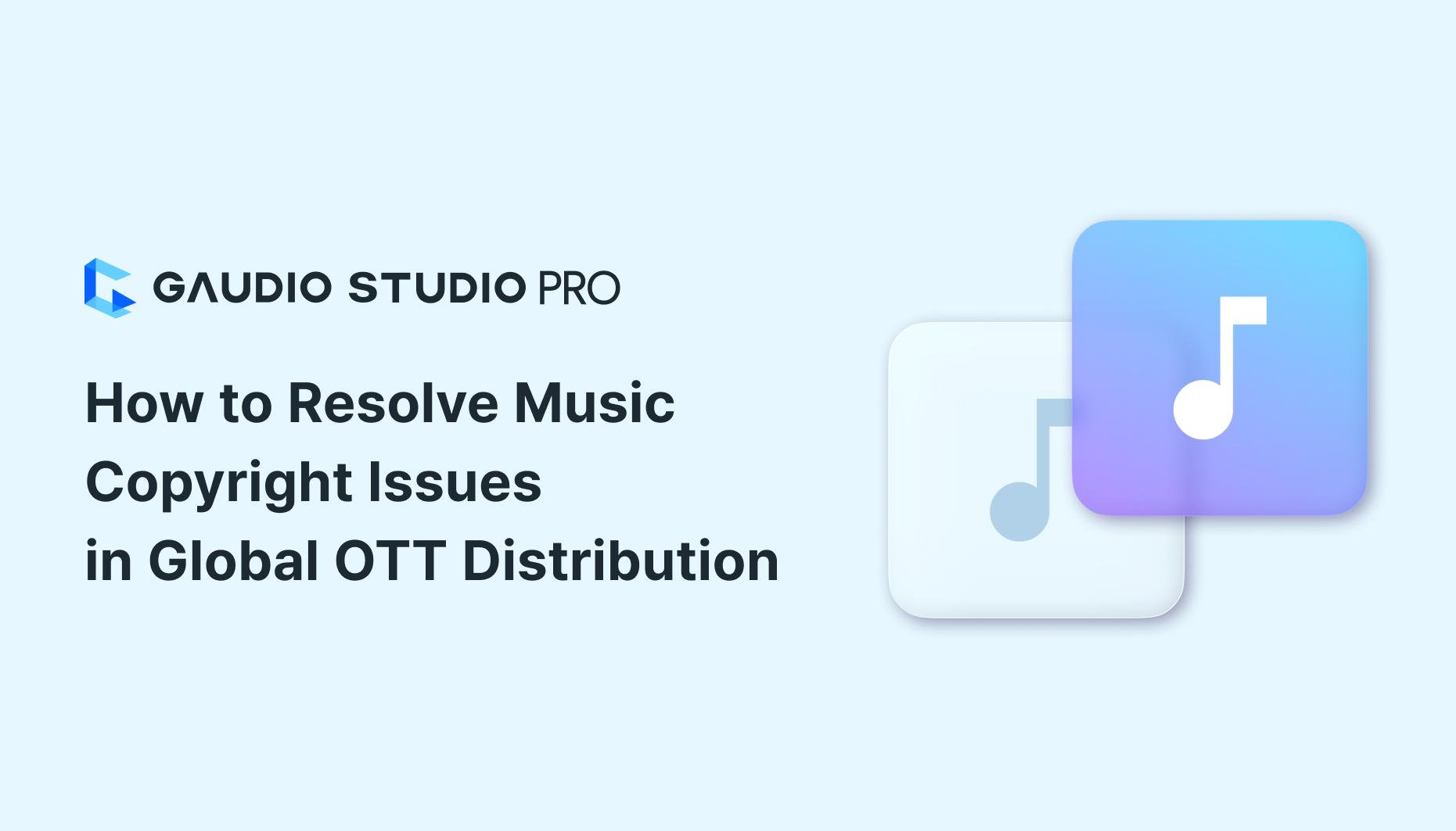 How to Resolve Music Copyright Issues in Global OTT Distribution