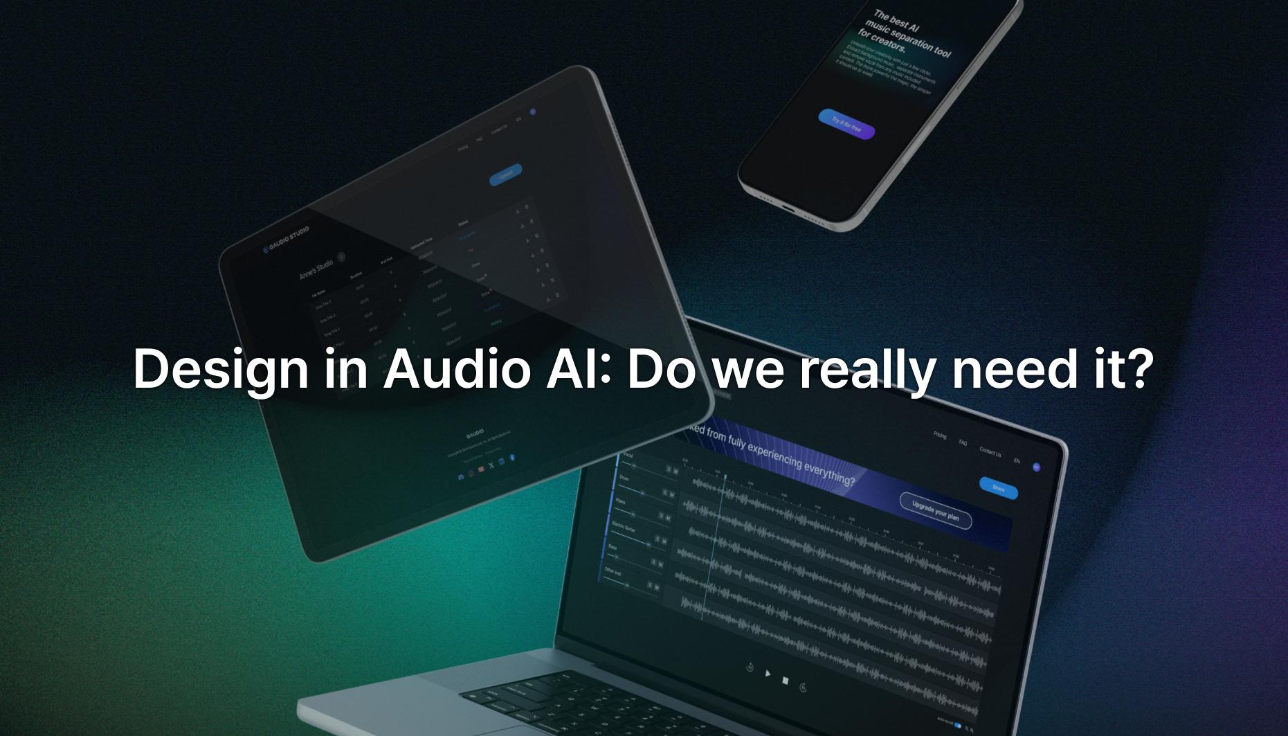 Design in Audio AI: Do we really need it?